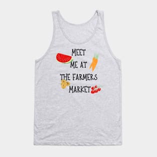 meet me at the farmers market Tank Top